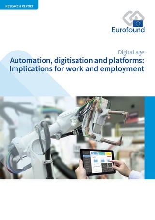 RESEARCH REPORT
Automation, digitisation and platforms:
Implications for work and employment
Digital age
 