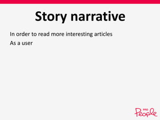 Story narrative 
In order to read more interesting articles 
As a user 
 