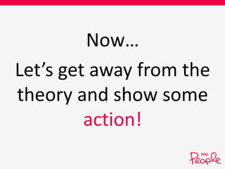 Now… 
Let’s get away from the 
theory and show some 
action! 
 
