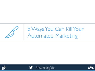 5 Reasons You Can Kill Your Automated Marketing