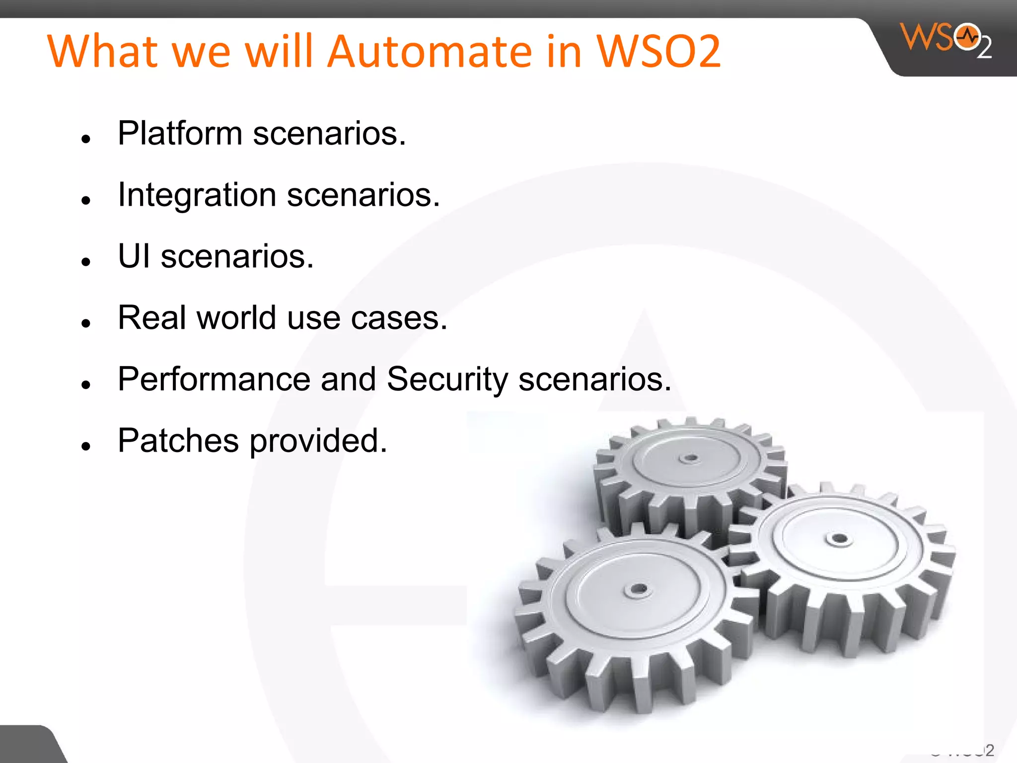 ● Platform scenarios. 
● Integration scenarios. 
● UI scenarios. 
● Real world use cases. 
● Performance and Security scenarios. 
● Patches provided. 
 