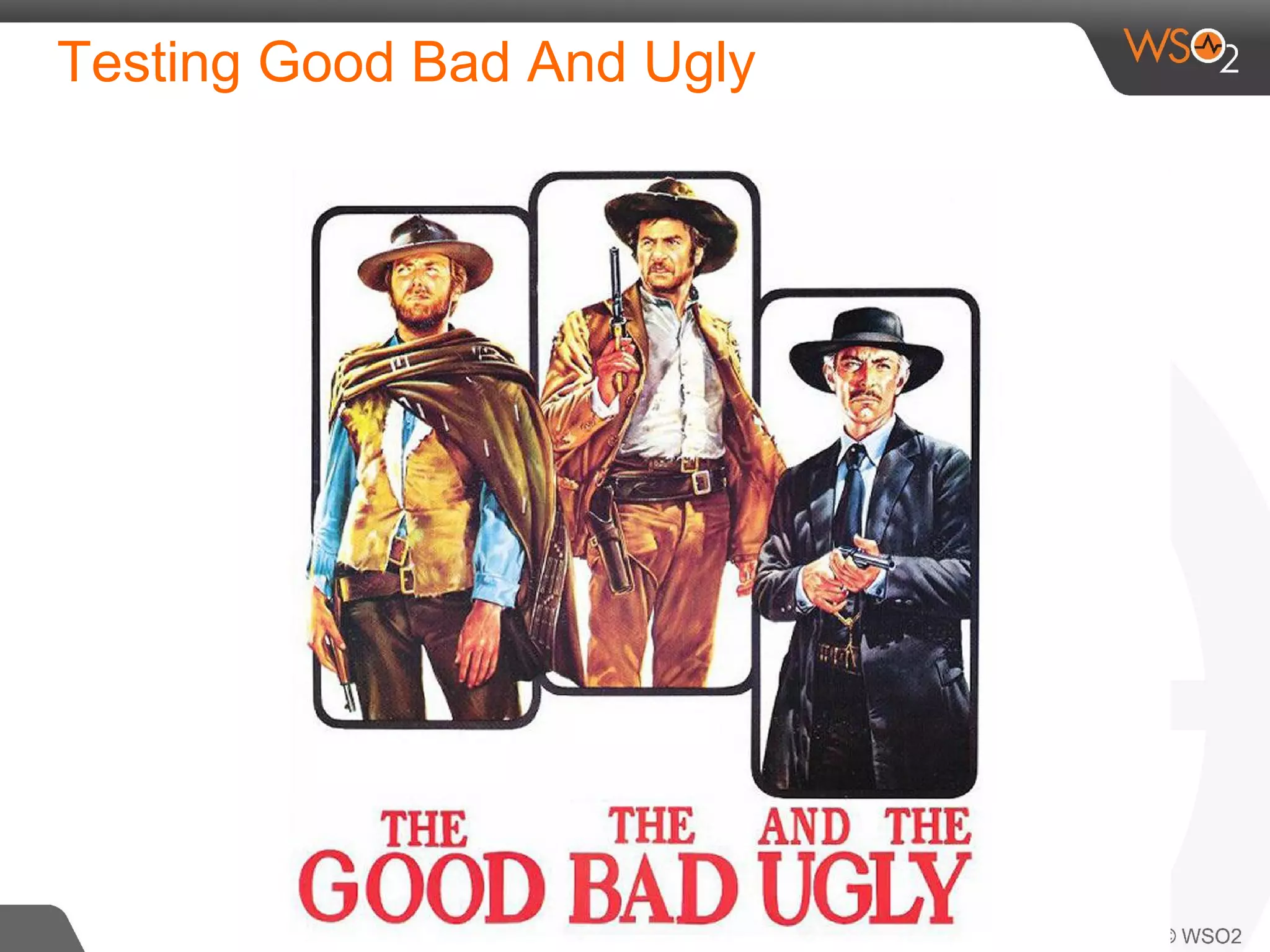 Testing Good Bad And Ugly 
 