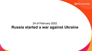 20
24 of February 2022
Russia started a war against Ukraine
 