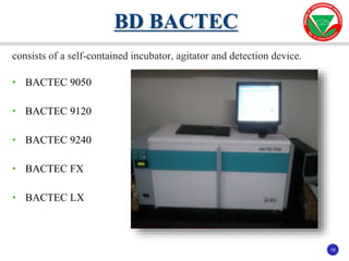 16
16
consists of a self-contained incubator, agitator and detection device.
• BACTEC 9050
• BACTEC 9120
• BACTEC 9240
• BACTEC FX
• BACTEC LX
BD BACTEC
 