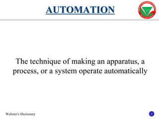 2
2
The technique of making an apparatus, a
process, or a system operate automatically
AUTOMATION
Webster's Dictionary
 