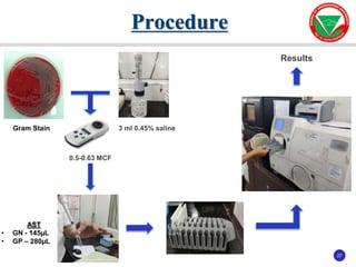 27
27
Procedure
0.5-0.63 MCF
3 ml 0.45% saline
Results
AST
• GN - 145µL
• GP – 280µL
Gram Stain
 
