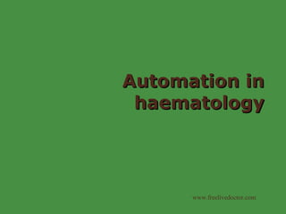 Automation in haematology www.freelivedoctor.com 