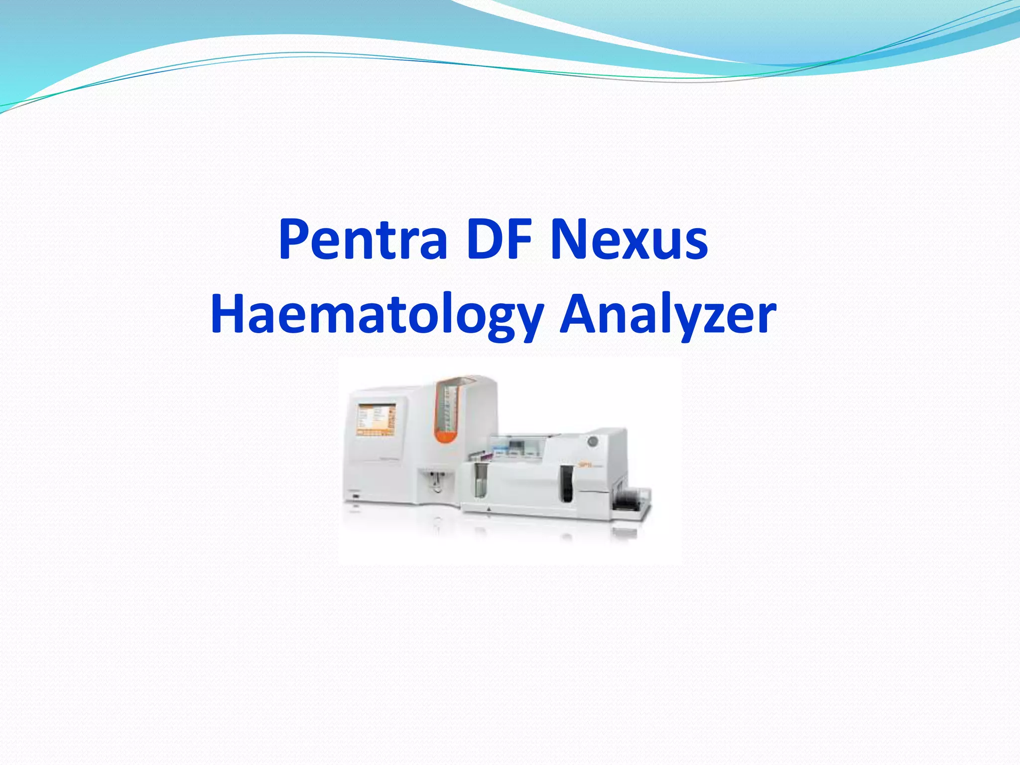Pentra DF Nexus
Haematology Analyzer
 