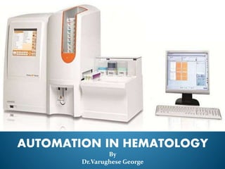 AUTOMATION IN HEMATOLOGY
By
Dr.Varughese George
 