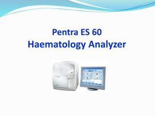 Pentra ES 60
Haematology Analyzer
 