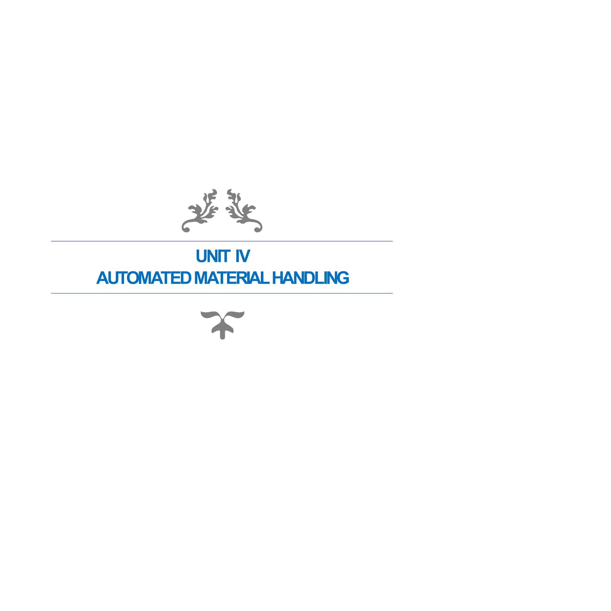 UNIT IV
AUTOMATEDMATERIALHANDLING
 