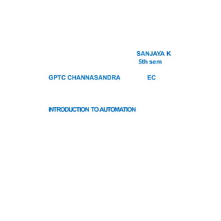 SANJAYA K
5th sem
GPTC CHANNASANDRA EC
INTRODUCTION TOAUTOMATION
 