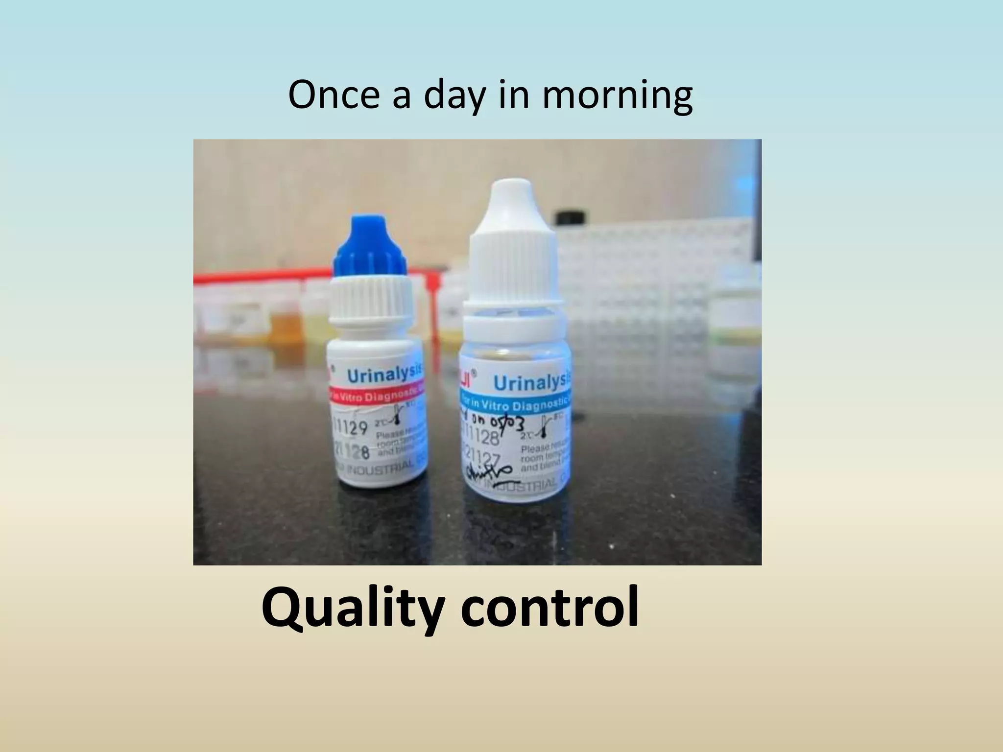 Quality control
Once a day in morning
 