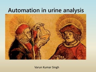 Automation in urine analysis
Varun Kumar Singh
 