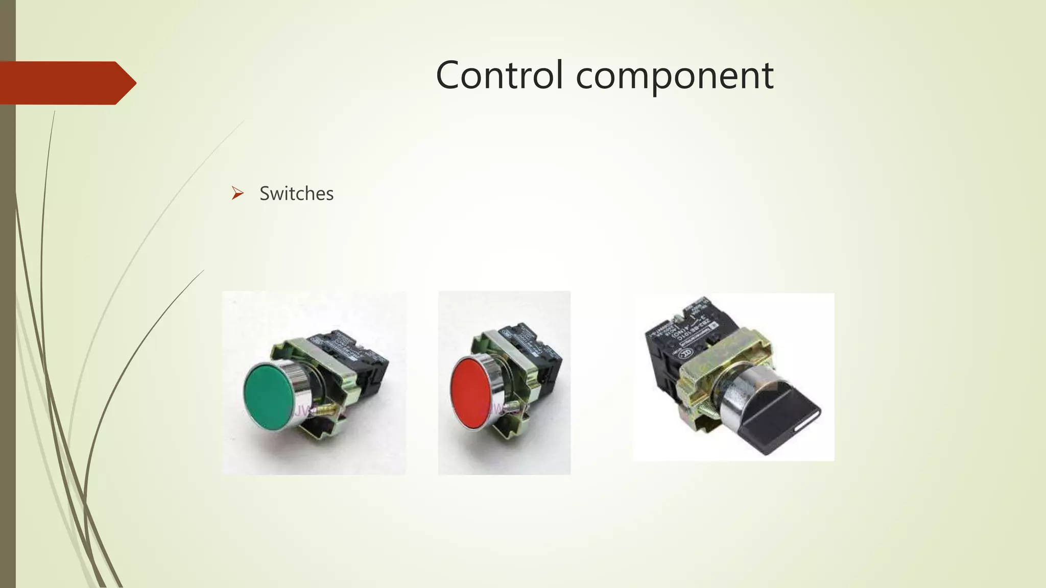 Control component
 Switches
 