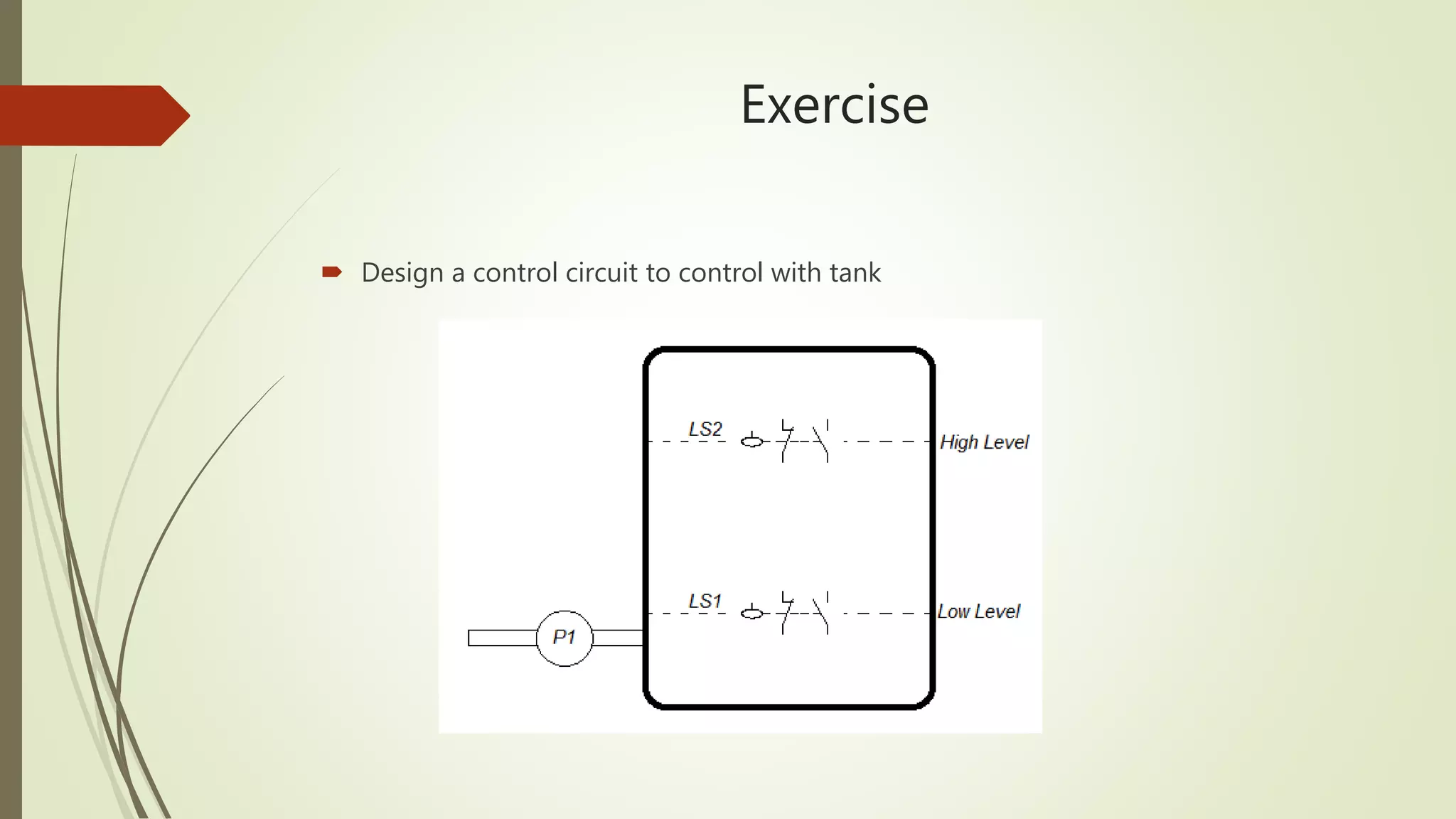 Exercise
Design a control circuit to control with tank