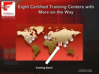 38
Automation 2013 Mumbai
© 2013 Fieldbus Foundation
Coming Soon!
 