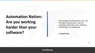 Automation Nation:
Are you working
harder than your
software? by Cherie Foo
Technology should work for you, not
the other way around. If you’re
working harder than your software,
something’s not adding up.
 