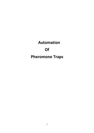 1
Automation
Of
Pheromone Traps
 