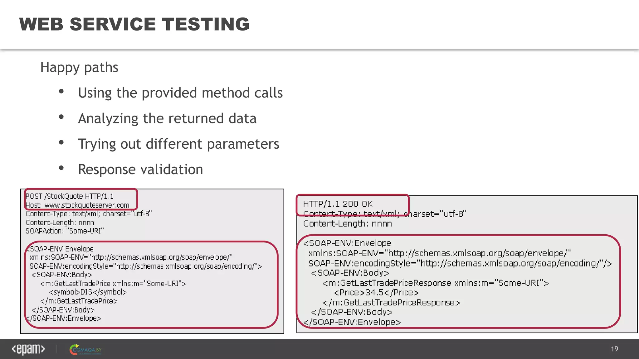 19
WEB SERVICE TESTING
Happy paths
• Using the provided method calls
• Analyzing the returned data
• Trying out different parameters
• Response validation
 