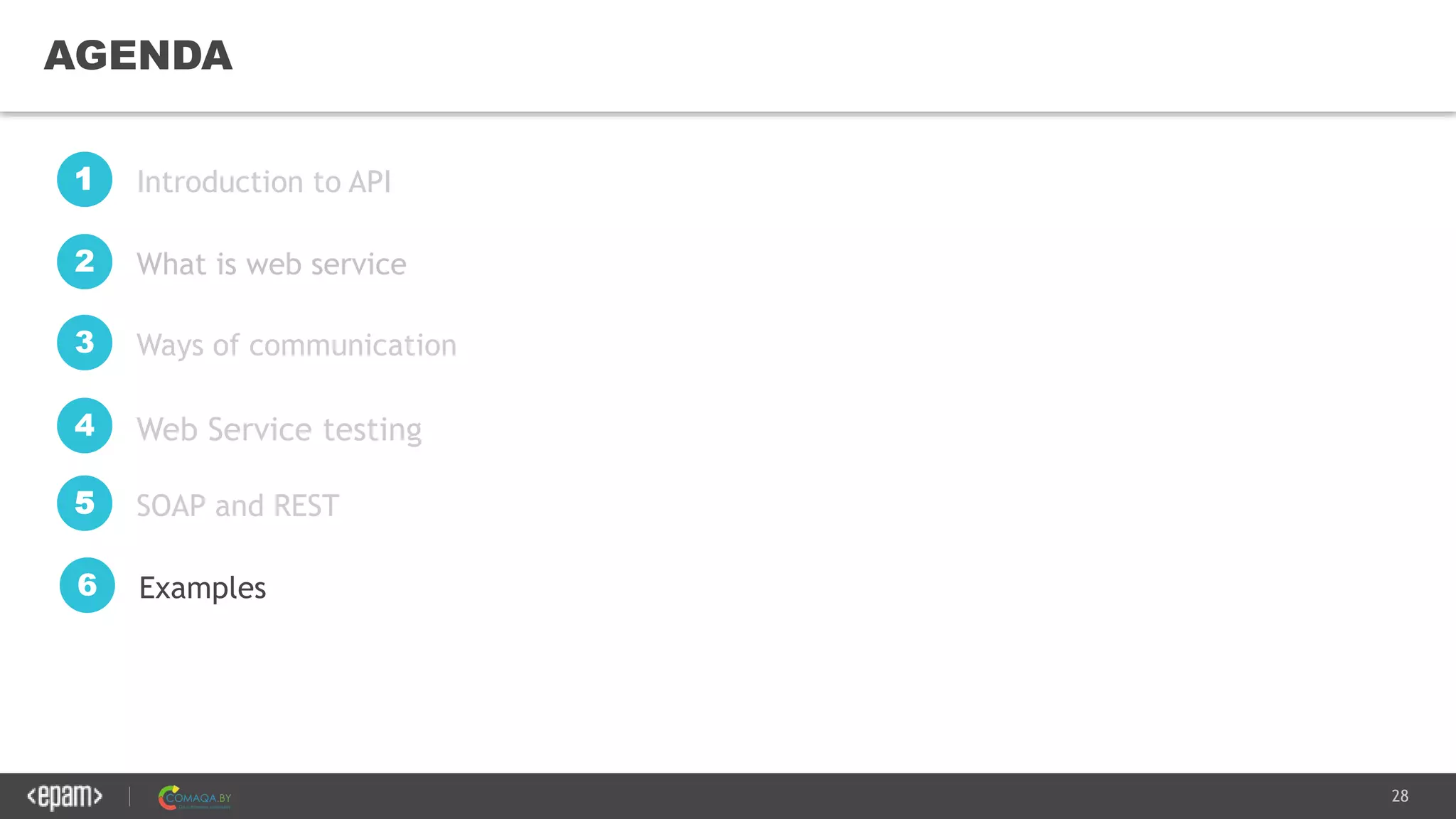 28
AGENDA
Introduction to API1
What is web service2
SOAP and REST5
Examples6
Ways of communication3
Web Service testing4
 