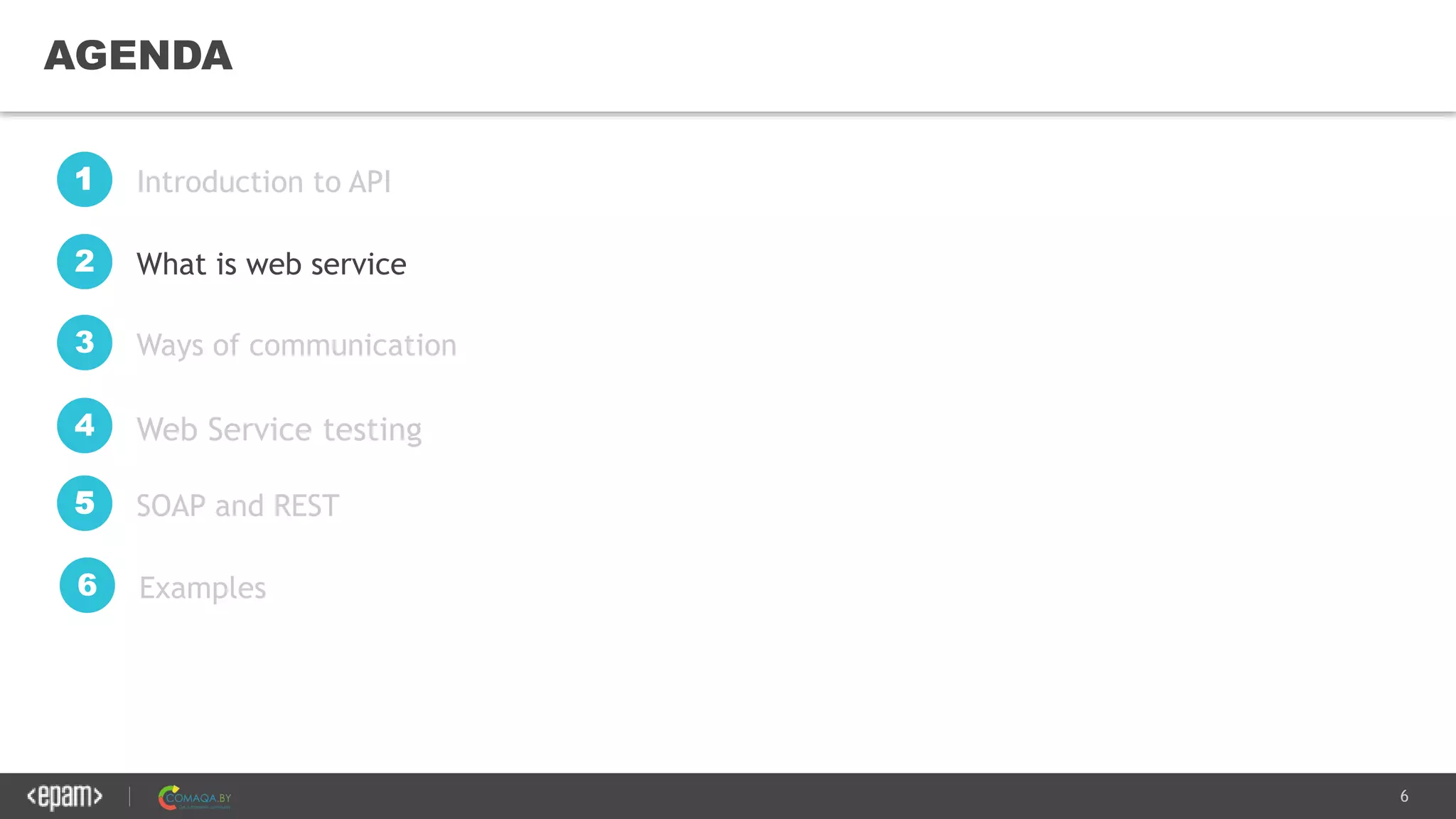 6
AGENDA
Introduction to API1
What is web service2
SOAP and REST5
Examples6
Ways of communication3
Web Service testing4
 
