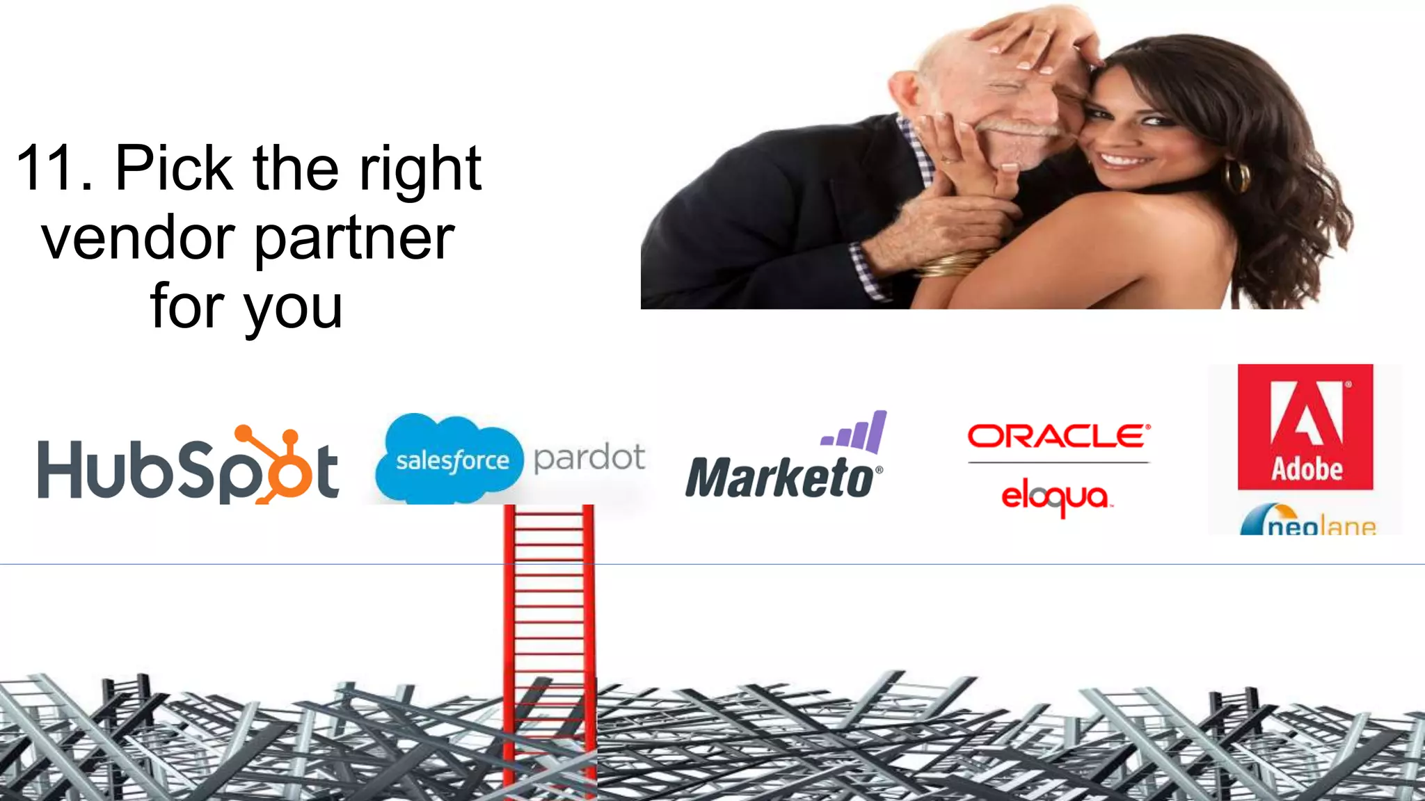 11. Pick the right
vendor partner
for you
 