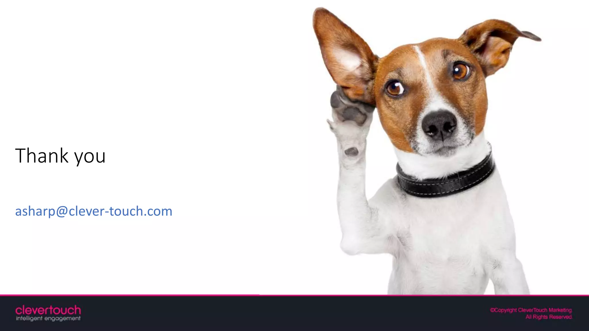 Thank you
asharp@clever-touch.com
 