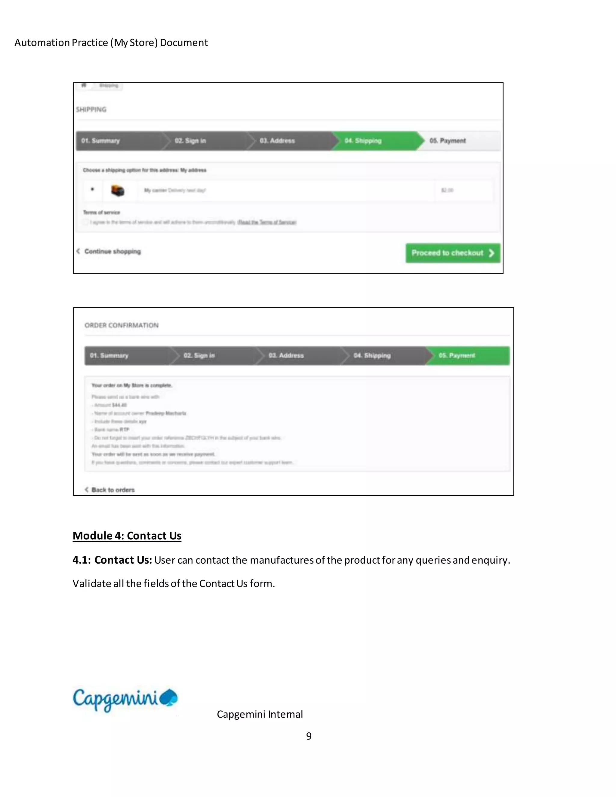 AutomationPractice (MyStore) Document
Capgemini Internal
9
Module 4: Contact Us
4.1: Contact Us: User can contact the manufacturesof the productforany queriesandenquiry.
Validate all the fieldsof the ContactUs form.
 