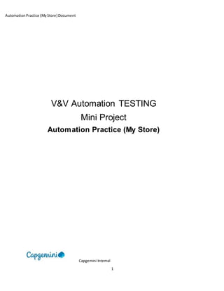 AutomationPractice (MyStore) Document
Capgemini Internal
1
V&V Automation TESTING
Mini Project
Automation Practice (My Store)
 