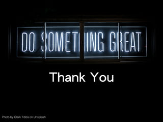 Photo by Clark Tibbs on Unsplash
Thank You
 