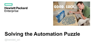 Solving the Automation Puzzle
@bendet_ori
 