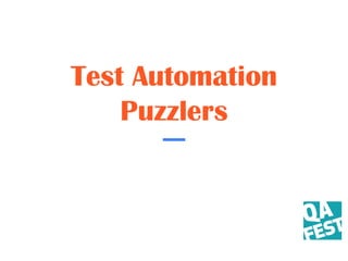 Test Automation
Puzzlers
 