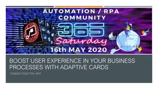 BOOST USER EXPERIENCE IN YOUR BUSINESS
PROCESSES WITH ADAPTIVE CARDS
 