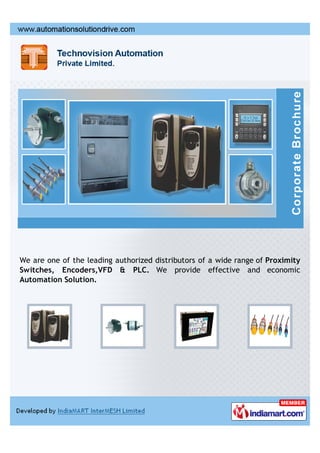 We are one of the leading authorized distributors of a wide range of Proximity
Switches, Encoders,VFD & PLC. We provide effective and economic
Automation Solution.
 