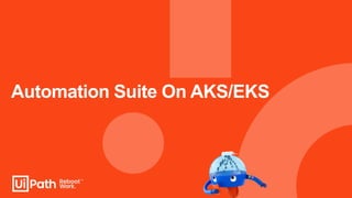Automation Suite On AKS/EKS
 