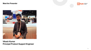 2
Meet the Presenter
Vikash Kumar
Principal Product Support Engineer
 