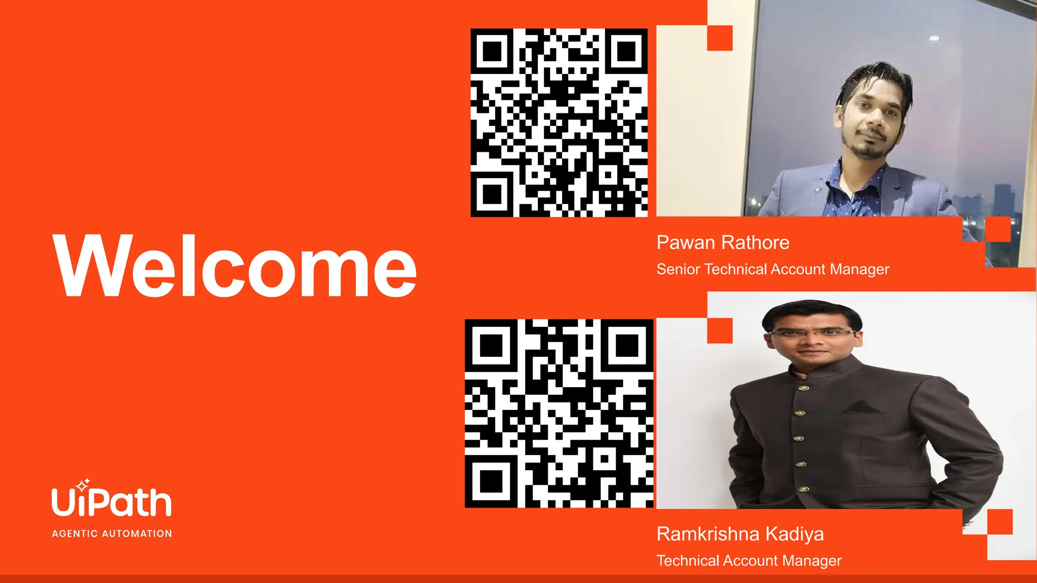 Pawan Rathore
Senior Technical Account Manager
Ramkrishna Kadiya
Technical Account Manager
Welcome
 