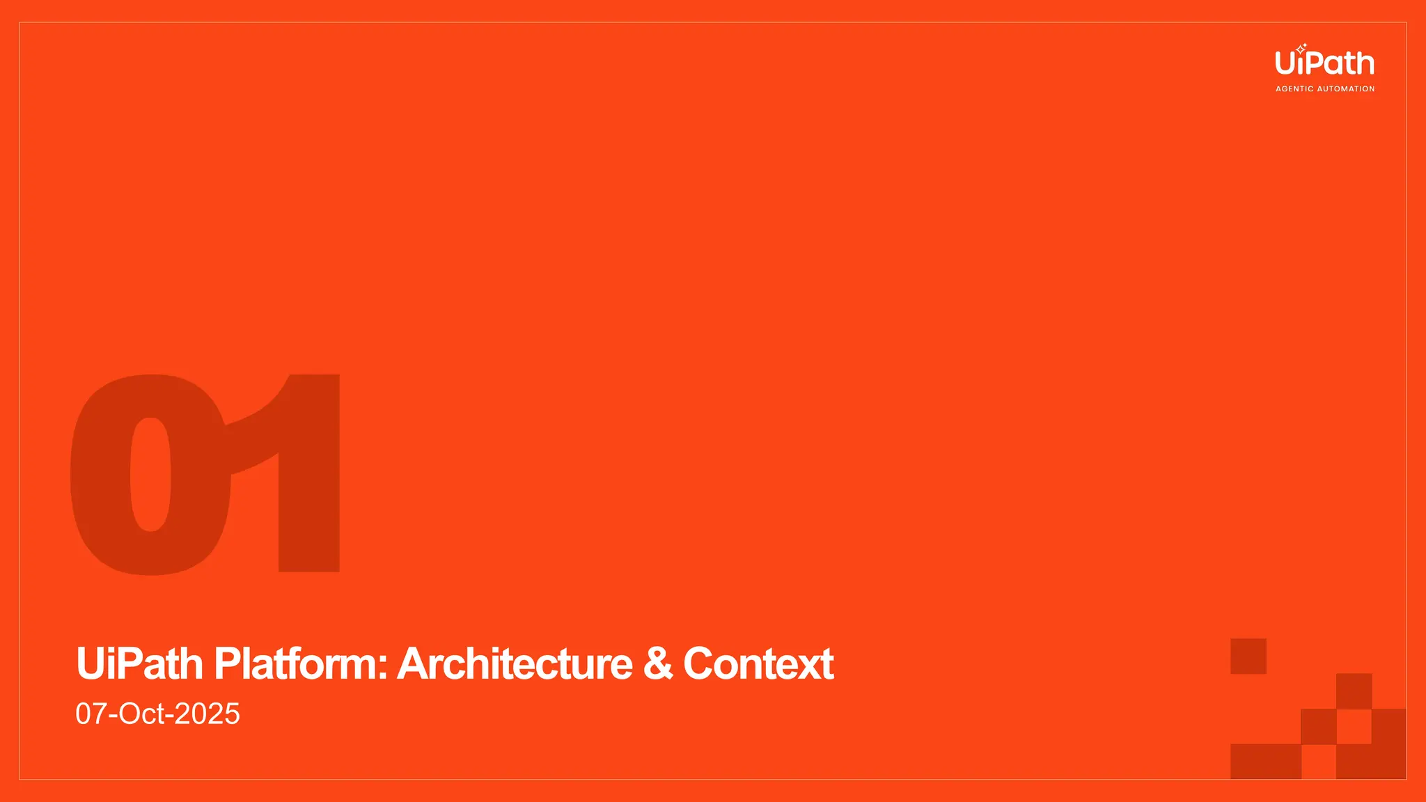 UiPath Platform:Architecture & Context
07-Oct-2025
01
 