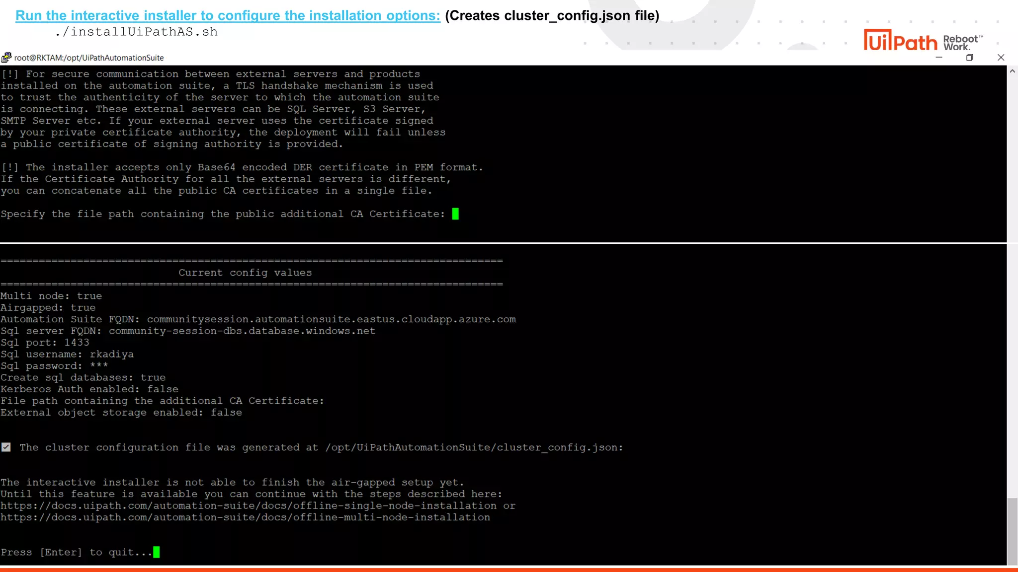 32
Run the interactive installer to configure the installation options: (Creates cluster_config.json file)
./installUiPathAS.sh
 