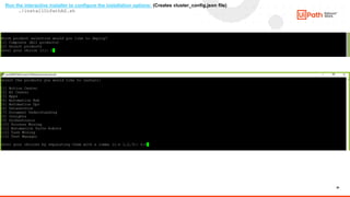 30
Run the interactive installer to configure the installation options: (Creates cluster_config.json file)
./installUiPathAS.sh
 