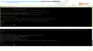 31
Run the interactive installer to configure the installation options: (Creates cluster_config.json file)
./installUiPathAS.sh
 