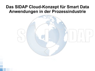 Das SIDAP Cloud-Konzept für Smart Data
Anwendungen in der Prozessindustrie
 