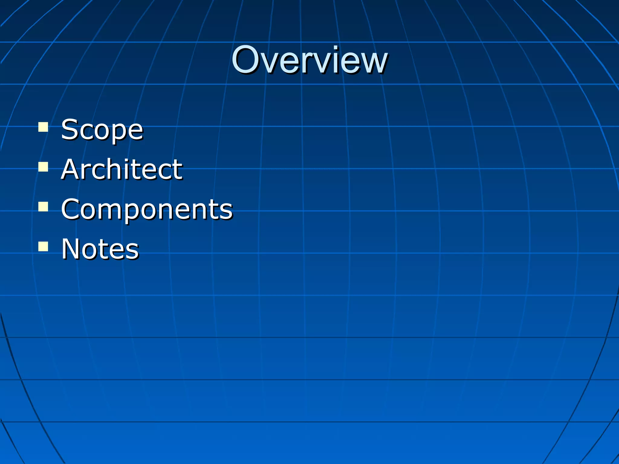 OverviewOverview
 ScopeScope
 ArchitectArchitect
 ComponentsComponents
 NotesNotes
 