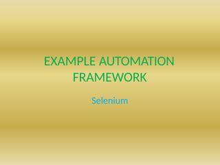 EXAMPLE AUTOMATION
FRAMEWORK
Selenium
 