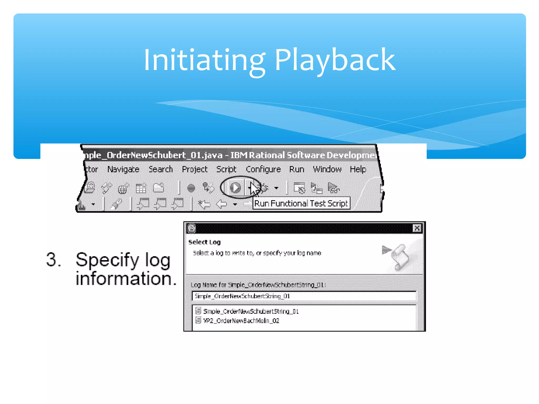 1. Select the script.
2. Click the Run Functional Test Script button.
Confidential
Initiating Playback
 
