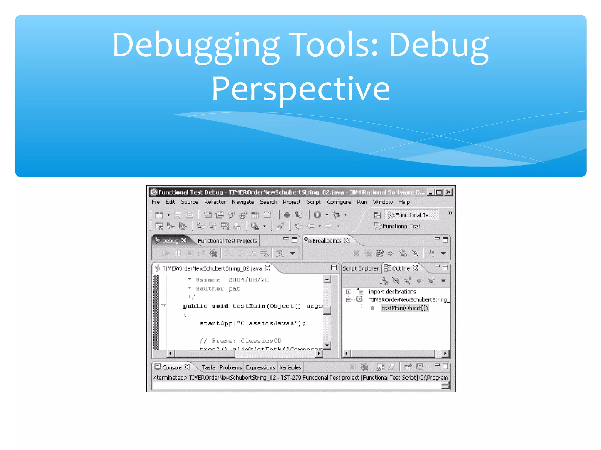 Confidential
Debugging Tools: Debug
Perspective
 