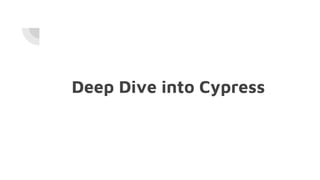 Deep Dive into Cypress
 