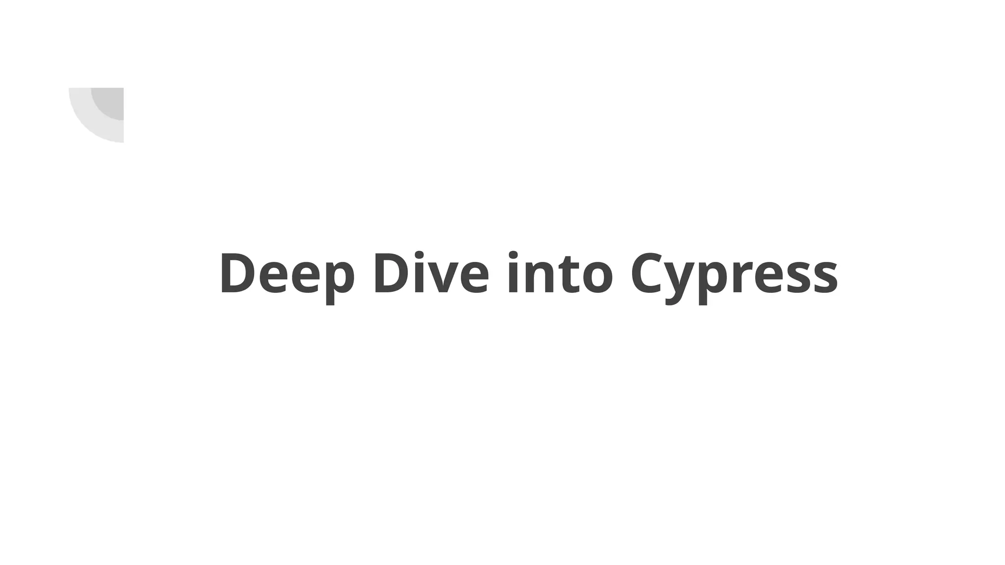 Deep Dive into Cypress 