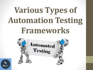 Various Types of
Automation Testing
Frameworks
 